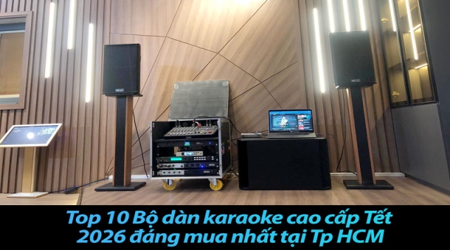 Top 10 Bộ dàn karaoke cao cấp Tết 2026 đáng mua nhất tại Tp HCM