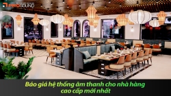 Báo giá hệ thống âm thanh cho nhà hàng cao cấp mới nhất