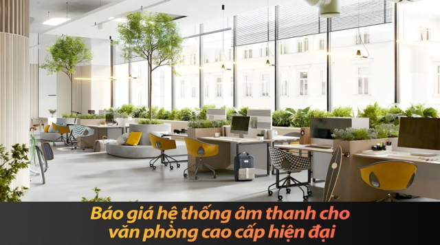 Báo giá hệ thống âm thanh cho văn phòng cao cấp hiện đại