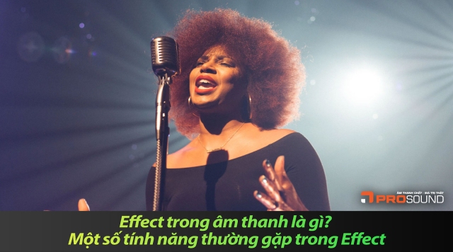 Effect trong âm thanh là gì? Một số tính năng thường gặp trong Effect