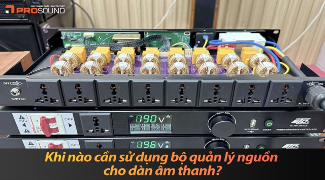 Khi nào cần sử dụng bộ quản lý nguồn cho dàn âm thanh?