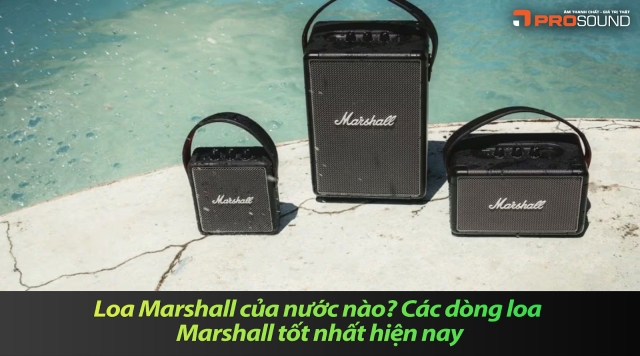 Loa Marshall của nước nào? Các dòng loa Marshall tốt nhất hiện nay