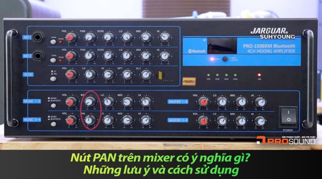 Nút PAN trên mixer có ý nghĩa gì? Những lưu ý và cách sử dụng