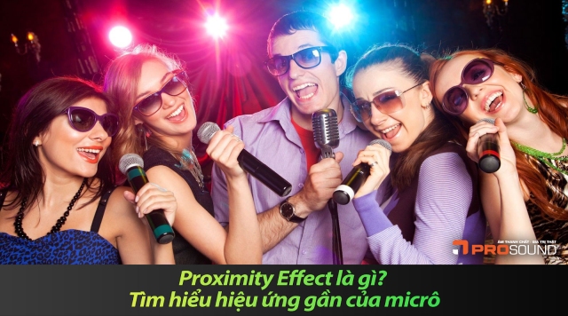 Proximity Effect là gì? Tìm hiểu hiệu ứng gần của micrô