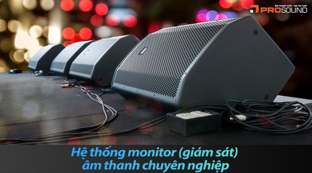 Hệ thống monitor (giám sát) - âm thanh chuyên nghiệp
