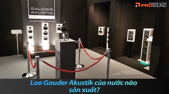 Loa Gauder Akustik của nước nào sản xuất?