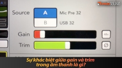 Sự khác biệt giữa gain và trim trong âm thanh là gì?