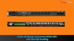 Cách sử dụng crossover phân tần cho loa hội trường