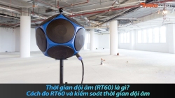 Thời gian dội âm (RT60) là gì? Cách đo RT60 và kiểm soát thời gian dội âm
