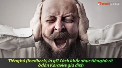 Tiếng hú (feedback) là gì? Cách khắc phục tiếng hú rít ở dàn Karaoke gia đình