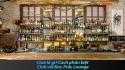 Club là gì? Cách phân biệt Club với Bar, Pub, Lounge