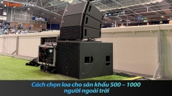 Cách chọn hệ thống loa cho sân khấu 500 – 1000 người ngoài trời