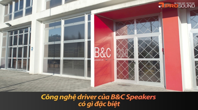 Công nghệ driver của B&C Speakers có gì đặc biệt