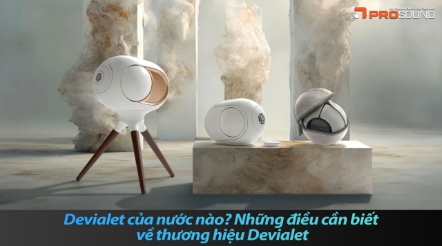 Devialet của nước nào? Những điều cần biết về thương hiệu Devialet