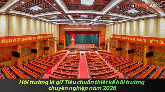 ​​​​​​​ Hội Trường Là Gì? Tiêu Chuẩn Thiết Kế Hội Trường Chuyên Nghiệp Năm 2026