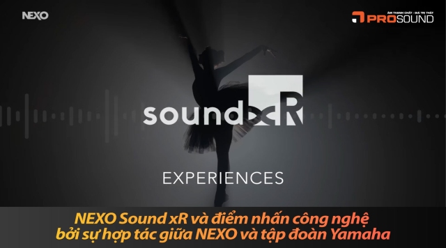 NEXO Sound xR và điểm nhấn công nghệ bởi sự hợp tác giữa NEXO và tập đoàn Yamaha