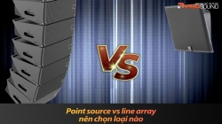 Point source vs line array: nên chọn loại nào