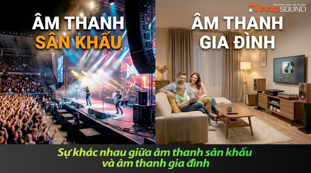 Sự khác nhau giữa âm thanh sân khấu và âm thanh gia đình