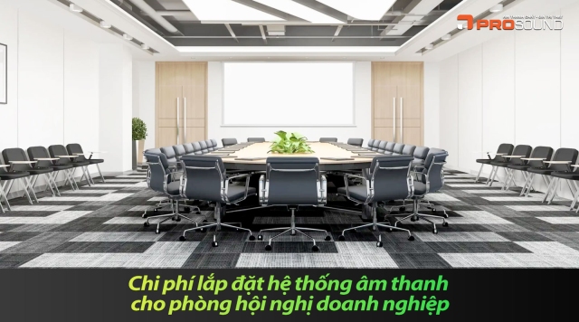 Chi phí lắp đặt hệ thống âm thanh cho phòng hội nghị doanh nghiệp