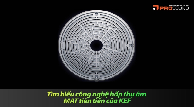 Tìm Hiểu Công Nghệ Hấp Thụ Âm MAT Tiên Tiến Của KEF