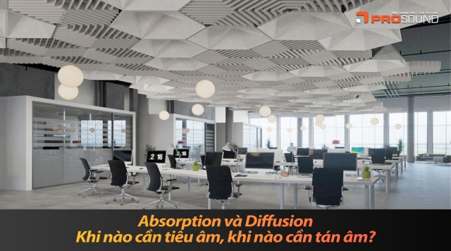 Absorption và Diffusion - Khi nào cần tiêu âm, khi nào cần tán âm?