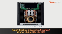 Amply tích hợp (Integrated Amplifier) là gì và những điều cần biết
