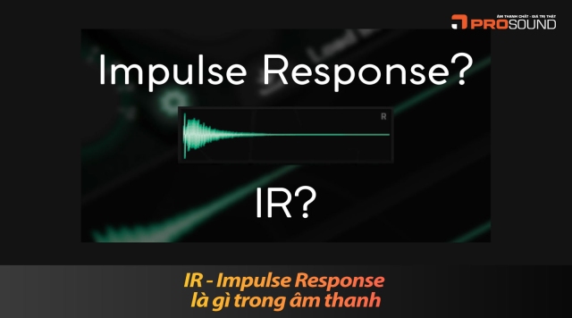 IR - Impulse Response là gì trong âm thanh