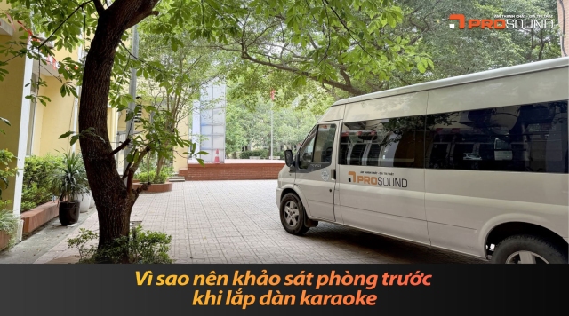 Vì sao nên khảo sát phòng trước khi lắp dàn karaoke