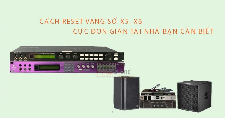 Cách reset vang số X5, X6 cực đơn giản tại nhà bạn cần biết?