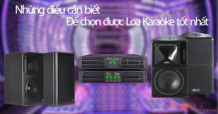 Những điều cần biết để chọn một bộ loa karaoke tốt nhất