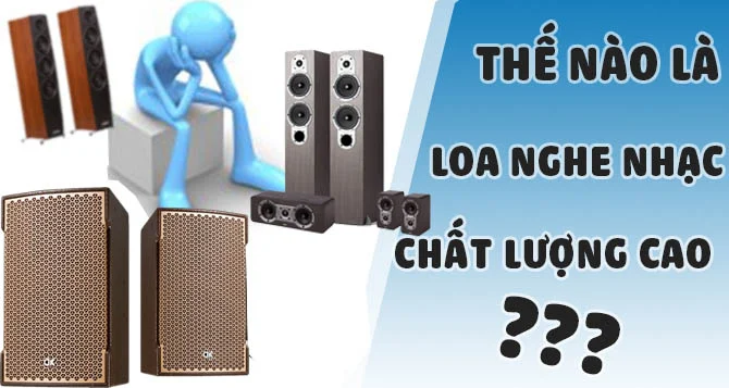 Tiêu chí đánh giá một loa nghe nhạc hay, chất lượng tốt?