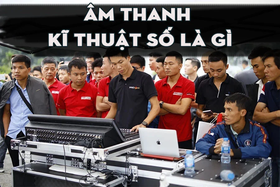 Âm thanh kĩ thuật số là gì? Sự Ưu Việt Của Âm Thanh Kĩ Thuật Số