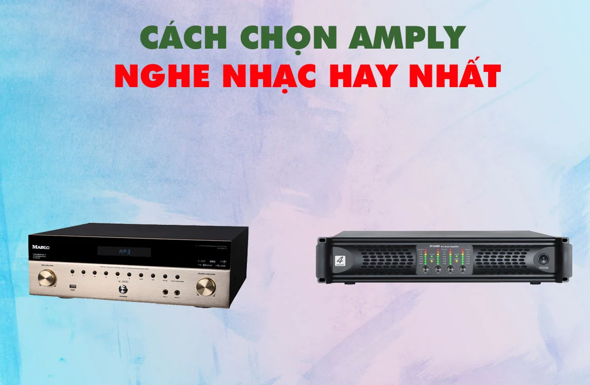Cách chọn Amply nghe nhạc chất lượng nhất