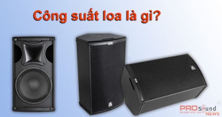Công suất loa là gì?