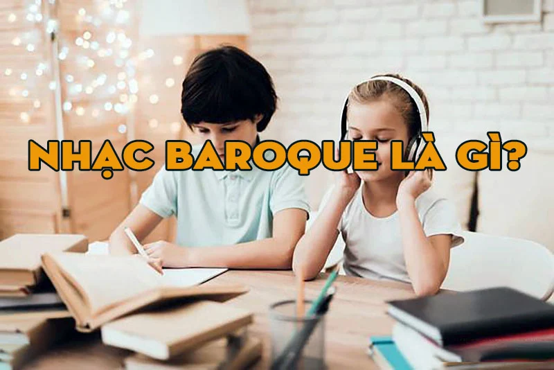 Nhạc Baroque là gì? Những tác dụng to lớn của nhạc Baroque trong cuộc sống