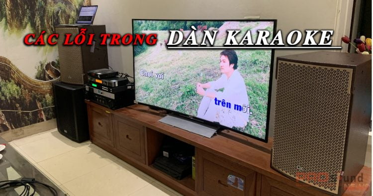 Những lỗi thường gặp ở dàn karaoke gia đình và cách khắc phục