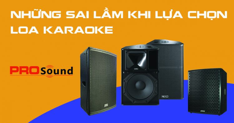 Những sai lầm khi lựa chọn loa karaoke