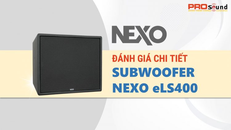 Đánh giá loa subwoofer NEXO eLS400