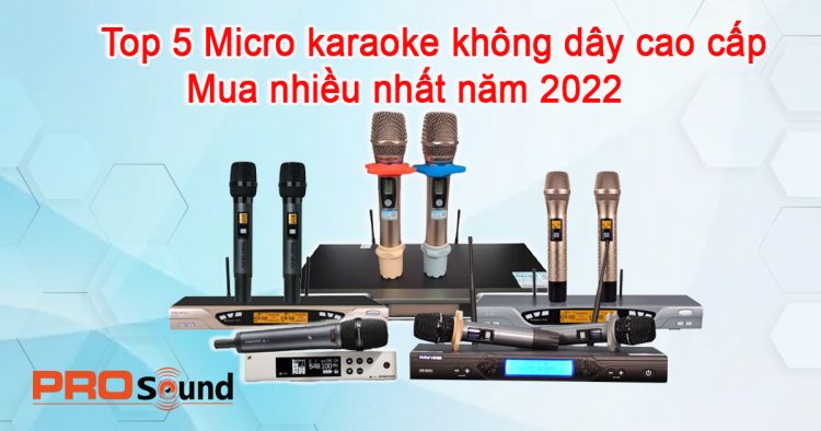 Top 5 Micro karaoke không dây cao cấp được mua nhiều nhất năm 2022