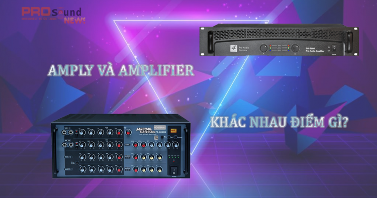 Amply và Amplifier khác nhau điểm gì?